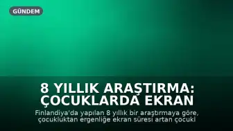 8 Yıllık Araştırma: Çocuklarda Ekran Süresi ve Bilişsel Performans İlişkisi Ortaya Kondu
