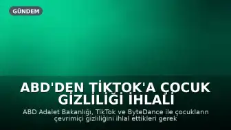 ABD'den TikTok'a Çocuk Gizliliği İhlali Nedeniyle 400 Milyon Dolarlık Ceza