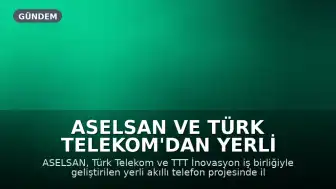 ASELSAN ve Türk Telekom'dan Yerli Akıllı Telefon Projesi: İlk Modeller 2027'de Piyasada
