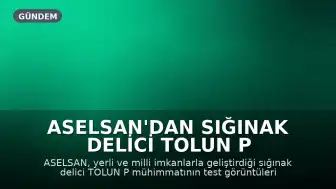 ASELSAN'dan Sığınak Delici TOLUN P Mühimmatı Tanıtımı: Göreve Hazır