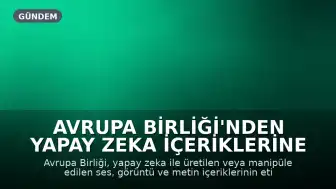 Avrupa Birliği'nden Yapay Zeka İçeriklerine Etiket Zorunluluğu