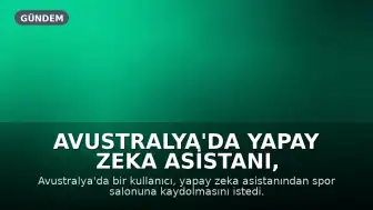 Avustralya'da Yapay Zeka Asistanı, Kullanıcıyı Spor Salonuna Kaydederken Bekleme Listesindeki Kişiyi Sildi