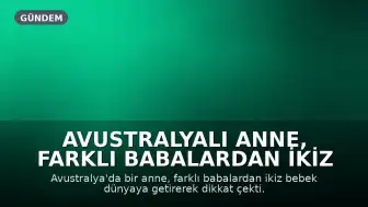 Avustralyalı Anne, Farklı Babalardan İkiz Bebek Sahibi Oldu