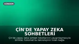 Çin'de Yapay Zeka Sohbetleri Yaygınlaşıyor, Hükümet İnsan Bağlılığını Kaybetmesinden Endişe Ediyor