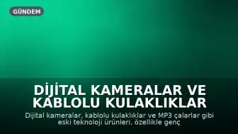 Dijital Kameralar ve Kablolu Kulaklıklar Geri Dönüyor: Daha 'Gerçek' Bir Deneyim Vaadi