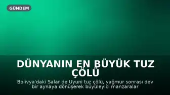 Dünyanın En Büyük Tuz Çölü Salar de Uyuni Yağmurla Dev Bir Aynaya Dönüşüyor