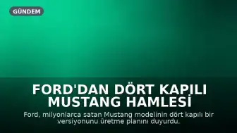 Ford'dan Dört Kapılı Mustang Hamlesi Geliyor
