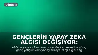 Gençlerin Yapay Zeka Algısı Değişiyor: Endişe İyimserliği Bastırdı
