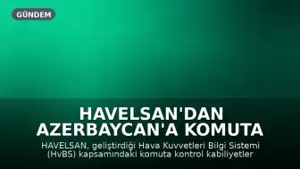 HAVELSAN'dan Azerbaycan'a Komuta Kontrol Sistemi Teslimatı