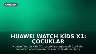 Huawei Watch Kids X1: Çocuklar İçin Eğlence, Ebeveynler İçin Güvenlik Sunuyor