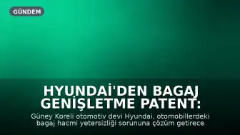 Hyundai'den Bagaj Genişletme Patent: Yenilikçi Çözüm