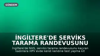 İngiltere'de Serviks Tarama Randevusunu Kaçıran Kadınlara Evde Test Kitleri Sunulacak