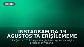 Instagram'da 19 Ağustos'ta Erişilememe Sorunu Yaşandı
