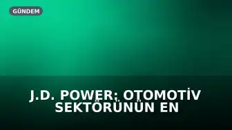 J.D. Power: Otomotiv Sektörünün En Güvenilir 15 Markası Belirlendi