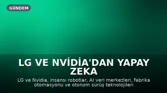 LG ve Nvidia'dan Yapay Zeka ve Robotik Alanında Dev İş Birliği