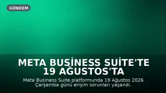 Meta Business Suite'te 19 Ağustos'ta Erişim Sorunları Yaşandı