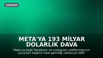 Meta'ya 193 Milyar Dolarlık Dava Açıldı