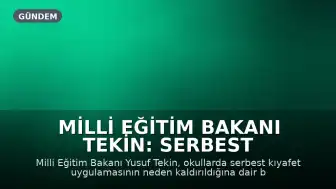 Milli Eğitim Bakanı Tekin: Serbest Kıyafet Uygulamasına Neden Son Verildi?