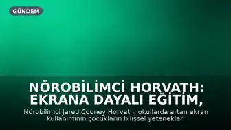 Nörobilimci Horvath: Ekrana dayalı eğitim, çocukların bilişsel yeteneklerini azaltıyor