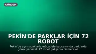 Pekin'de Parklar İçin 72 Robot Göreve Başladı