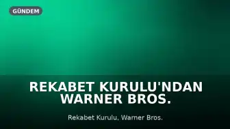 Rekabet Kurulu'ndan Warner Bros. Discovery'nin Paramount Devralmasına Koşullu Onay