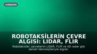 Robotaksilerin Çevre Algısı: LIDAR, FLIR ve 4D Radar Teknolojileri