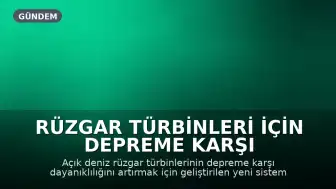 Rüzgar Türbinleri İçin Depreme Karşı Yeni Koruma Sistemi Geliştirildi