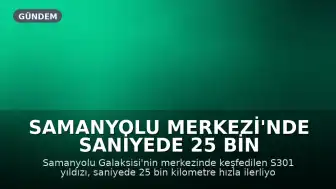 Samanyolu Merkezi'nde Saniyede 25 Bin Kilometre Hızla İlerleyen Yıldız Keşfedildi