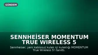 Sennheiser MOMENTUM True Wireless 5 Tanıtıldı: Gelişmiş Ses Deneyimi ve Değiştirilebilir Batarya