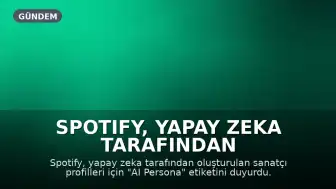 Spotify, Yapay Zeka Tarafından Oluşturulan Sanatçı Profilleri İçin "AI Persona" Etiketini Tanıttı
