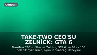Take-Two CEO'su Zelnick: GTA 6 Fiyatı, Sunduğu Deneyimin Altında Kalacak