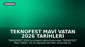 TEKNOFEST Mavi Vatan 2026 Tarihleri ve Mekanı Belli Oldu