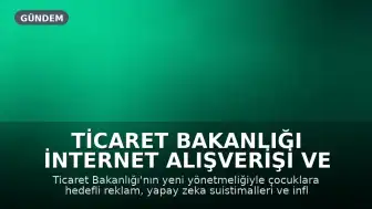Ticaret Bakanlığı İnternet Alışverişi ve Sosyal Medya Uygulamalarına Yeni Düzenlemeler Getirdi