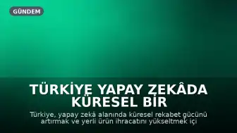 Türkiye Yapay Zekâda Küresel Bir Teknoloji Üssü Olmayı Hedefliyor