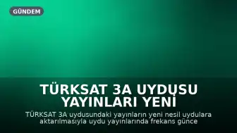 TÜRKSAT 3A Uydusu Yayınları Yeni Frekanslara Taşındı: Kanal Ayarlarını Güncelleyin