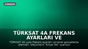 TÜRKSAT 4A Frekans Ayarları ve Kanal Güncelleme Rehberi