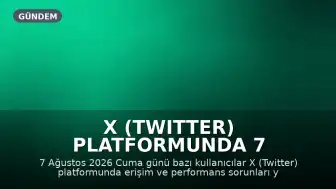 X (Twitter) Platformunda 7 Ağustos'ta Erişim Sorunu Yaşandı