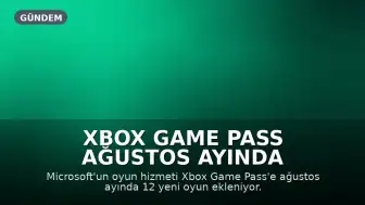 Xbox Game Pass Ağustos Ayında Yeni Oyunlarla Güncelleniyor