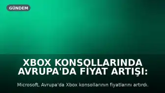 Xbox Konsollarında Avrupa'da Fiyat Artışı: Bazı Modeller 200 Euro Zamlandı