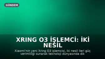 Xring O3 İşlemci: İki Nesil İleri Güç Verimliliği Sıçraması
