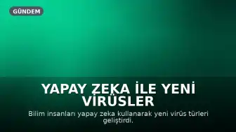 Yapay Zeka ile Yeni Virüsler Geliştirildi: Hastalık Tedavisinde Yeni Umutlar
