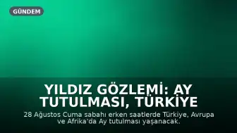Yıldız Gözlemi: Ay Tutulması, Türkiye ve Avrupa'da Sabah Erken Uyananları Ödüllendirecek