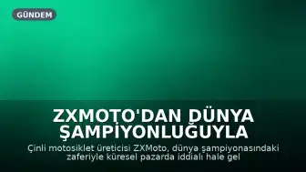ZXMoto'dan Dünya Şampiyonluğuyla Küresel Pazarda İddialı Giriş