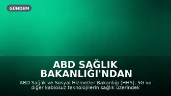 ABD Sağlık Bakanlığı'ndan Kablosuz Teknolojilerin Sağlık Etkileri Hakkında Bilgi Talebi