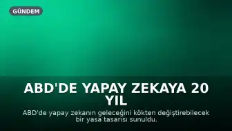 ABD'de Yapay Zekaya 20 Yıl Hapis Cezası ve Bakanlık Kurulması Öngören Yasa Tasarısı Sunuldu