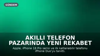 Akıllı Telefon Pazarında Yeni Rekabet Dönemi: iPhone 18 Serisi ve Katlanabilir Cihazlar Sahneye Çıkıyor
