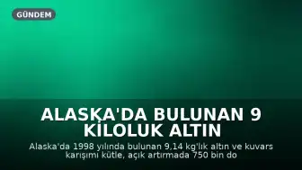 Alaska'da Bulunan 9 Kiloluk Altın Kütlesi 750 Bin Dolara Satıldı