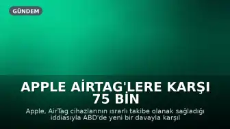 Apple AirTag'lere Karşı 75 Bin Dolarlık Dava Açıldı: Güvenlik Açığı Şüphesiyle Takip İddiası