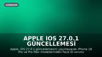 Apple iOS 27.0.1 Güncellemesi Yayınlandı: iPhone 18 Pro Hataları Giderildi
