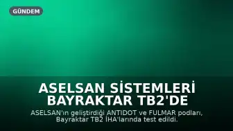 ASELSAN Sistemleri Bayraktar TB2'de Başarıyla Test Edildi